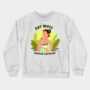 Eat Well and Reduce Caffeine Crewneck Sweatshirt